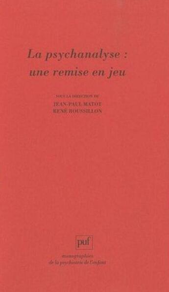 Couverture du livre « La psychanalyse : une remise en jeu » de Jean-Paul Matot et Rene Roussillon aux éditions Puf