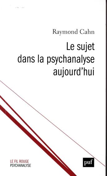 Couverture du livre « Le sujet dans la psychanalyse aujourd'hui » de Raymond Cahn aux éditions Puf