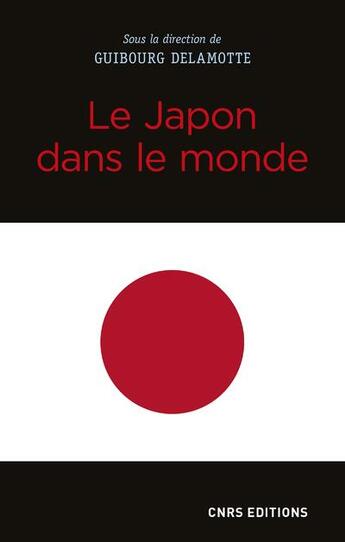 Couverture du livre « Le Japon dans le monde » de Guibourg Delamotte aux éditions Cnrs