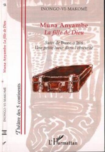 Couverture du livre « Muna Anyambe, la fille de dieu ; Bwee o Ititi, une petite lueur dans l'obscurité » de Makome Inongo-Vi aux éditions L'harmattan