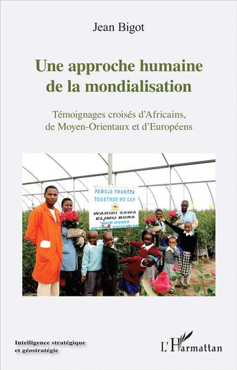 Couverture du livre « Une approche humaine de la mondialisation ; témoignages croisés d'Africains de Moyen-Orientaux et d'Européens » de Jean Bigot aux éditions L'harmattan