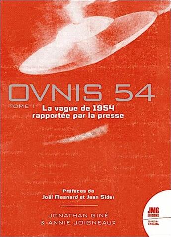 Couverture du livre « Ovnis 54 : le catalogue de la vague de 1954 rapportée par la presse Tome 1 » de Joigneaux et Jonathan Gine aux éditions Jmg