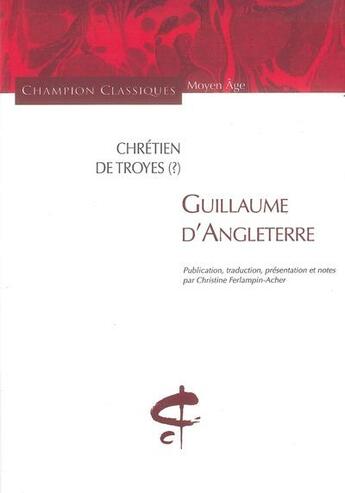 Couverture du livre « Guillaume d'Angleterre » de Chretien De Troyes aux éditions Honore Champion