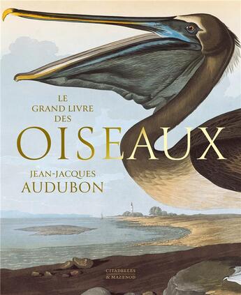 Couverture du livre « Le grand livre des oiseaux : Jean-Jacques Audubon » de Roger Tory Peterson aux éditions Citadelles & Mazenod