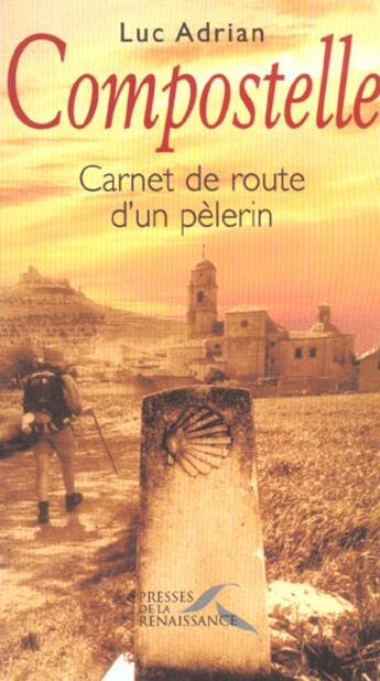 Couverture du livre « Compostelle carnet de route d'un pelerin » de Adrian Luc aux éditions Presses De La Renaissance