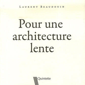 Couverture du livre « Pour une architecture lente » de Laurent Beaudouin aux éditions Quintette