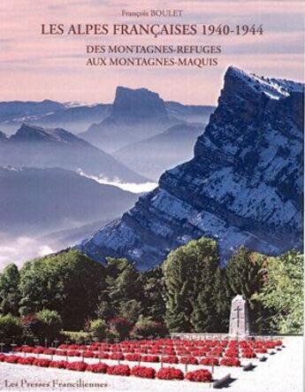 Couverture du livre « Les Alpes françaises 1941-1944 ; des montagnes refuges aux montagnes maquis » de Francois Boulet aux éditions Presses Franciliennes