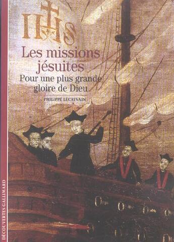 Couverture du livre « Les missions jésuites : Pour une plus grande gloire de dieu » de Philippe Lecrivain aux éditions Gallimard