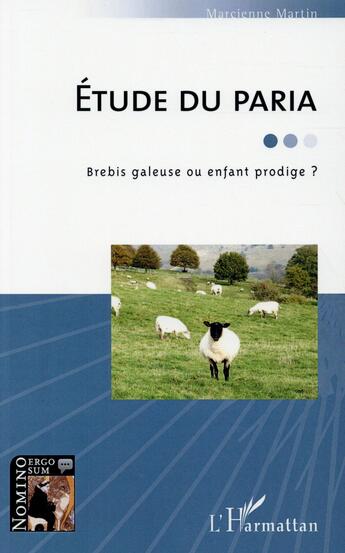 Couverture du livre « Étude du paria ; brebis galeuse ou enfant prodige ? » de Marcienne Martin aux éditions L'harmattan