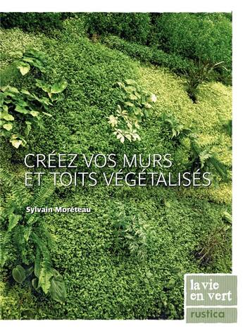 Couverture du livre « Créez un mur végétal » de Sylvain Moreteau aux éditions Rustica