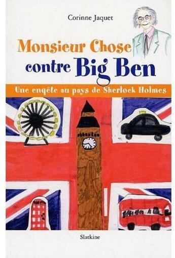 Couverture du livre « Monsieur Chose contre Big' Ben ; une enquête au pays de Sherlock Holmes » de Corinne Jaquet aux éditions Slatkine