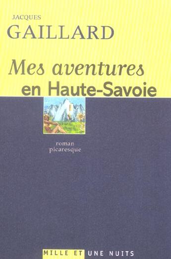 Couverture du livre « Mes aventures en Haute-Savoie : Roman picaresque » de Jacques Gaillard aux éditions Mille Et Une Nuits