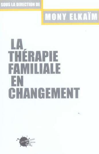 Couverture du livre « La therapie familiale en changement » de Mony Elkaim aux éditions Empecheurs De Penser En Rond