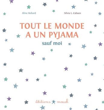 Couverture du livre « Tout le monde a un pyjama ; sauf moi » de Aline Robard et Silvia L. Cabaco aux éditions Mouck