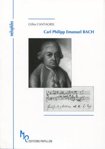 Couverture du livre « Carl Philipp Emanuel Bach et l'âge de la sensibilité » de Gilles Cantagrel aux éditions Papillons