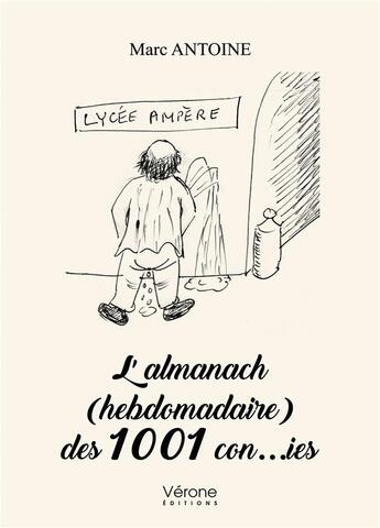Couverture du livre « L'almanach (hebdomadaire) des 1001 con...ies » de Marc Antoine aux éditions Verone