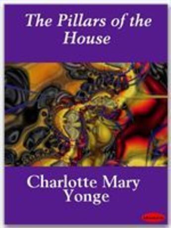 Couverture du livre « The Pillars of the House » de Charlotte Mary Yonge aux éditions Ebookslib