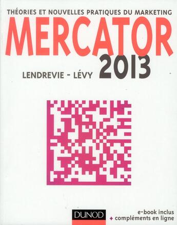 Couverture du livre « Mercator ; théories et nouvelles pratiques du marketing (édition 2013) » de Jacques Lendrevie et Julien Levy aux éditions Dunod