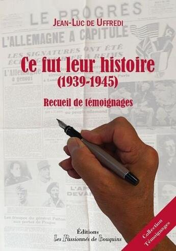 Couverture du livre « Ce fut leur histoire (1939-1945) ; recueil de témoignages » de Jean-Luc De Uffredi aux éditions Les Passionnes De Bouquins