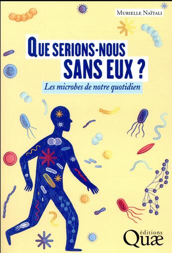 Couverture du livre « Que serions-nous sans eux ? les microbes de notre quotidien » de Naitali Murielle aux éditions Quae