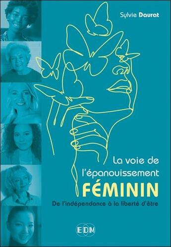 Couverture du livre « La voie de l'épanouissement féminin : de l'indépendance à la liberté d'être » de Sylvie Daurat aux éditions Entre Deux Mondes