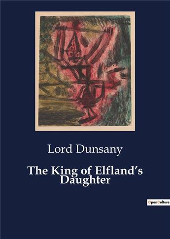Couverture du livre « The King of Elfland's Daughter » de Lord Dunsany aux éditions Culturea