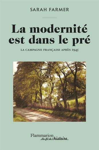 Couverture du livre « La modernité est dans le pré : La campagne française après 1945 » de Sarah Farmer aux éditions Flammarion