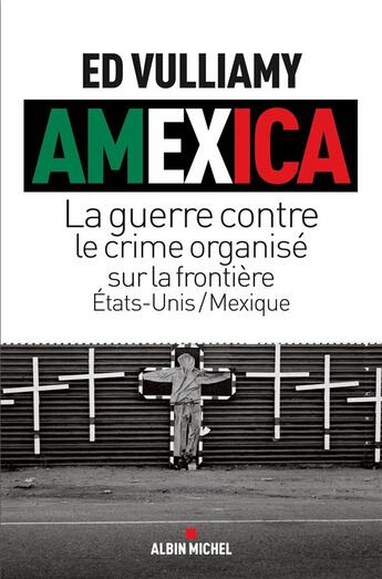 Couverture du livre « Amexica ; la guerre contre le crime organisé sur la frontière Etats-Unis/Mexique » de Ed Vulliamy aux éditions Albin Michel