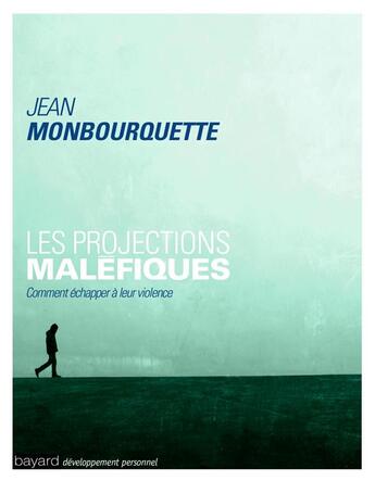 Couverture du livre « Les projections maléfiques ; comment échapper à leur violence » de Jean Monbourquette aux éditions Bayard