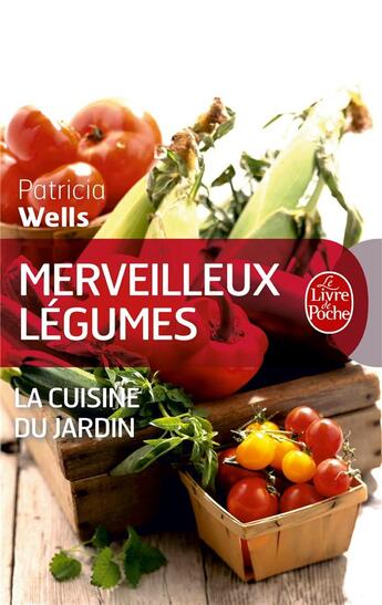 Couverture du livre « Merveilleux légumes ; la cuisine du jardin » de Patricia Wells aux éditions Le Livre De Poche