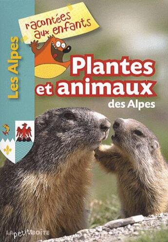 Couverture du livre « Plantes et animaux des Alpes » de  aux éditions La Petite Boite