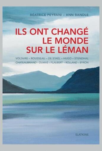 Couverture du livre « Ils ont changé le monde sur le Léman » de Beatrice Peyrani et Ann Bandle aux éditions Slatkine