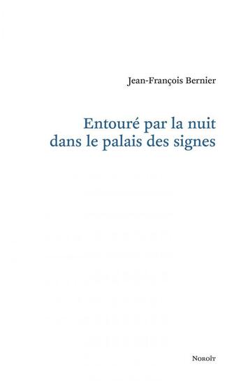 Couverture du livre « Entoure par la nuit dans le palais des signes » de Bernier Jean-Francoi aux éditions Éditions Du Noroît