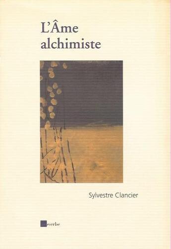Couverture du livre « L'âme alchimiste » de Sylvestre Clancier aux éditions Proverbe