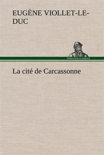 Couverture du livre « La cite de carcassonne » de Viollet-Le-Duc E-E. aux éditions Tredition
