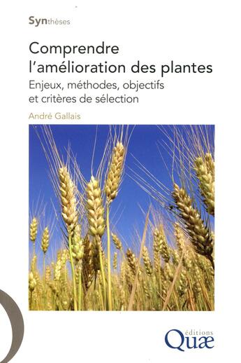 Couverture du livre « Comprendre l'amélioration des plantes ; enjeux, méthodes, objectifs et critères de sélection » de Andre Gallais aux éditions Quae