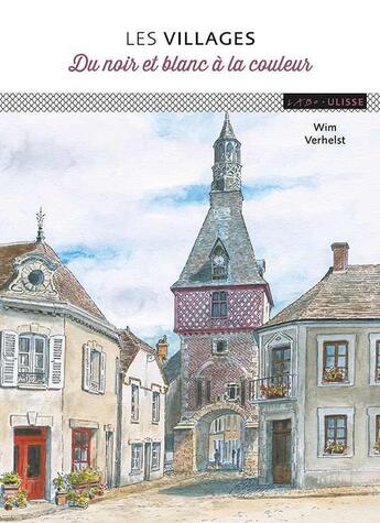 Couverture du livre « Les villages du noir et blanc aux couleurs » de Wim Verhelst aux éditions Ulisse
