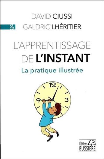 Couverture du livre « L'apprentissage de l'instant ; chroniques illustrées » de David Ciussi et Galdric Lheritier aux éditions Bussiere