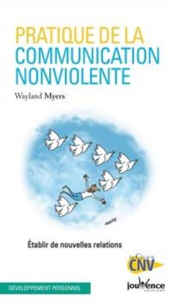 Couverture du livre « Pratique de la communication nonviolente ; établir de nouvelles relations » de Wayland Myers aux éditions Jouvence