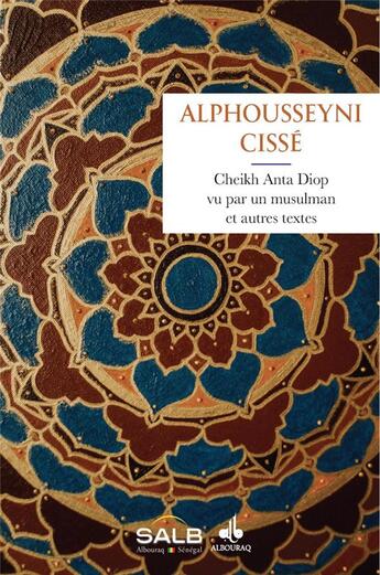 Couverture du livre « Cheikh Anta Diop vu par un musulman et autres textes » de Cisse Alphousseyni aux éditions Albouraq