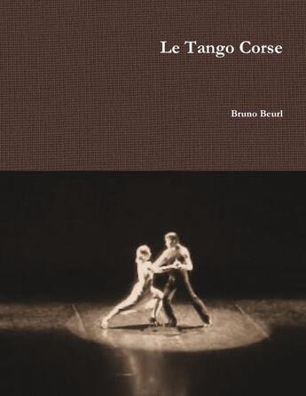 Couverture du livre « Le tango corse » de Beurl Bruno aux éditions Lulu