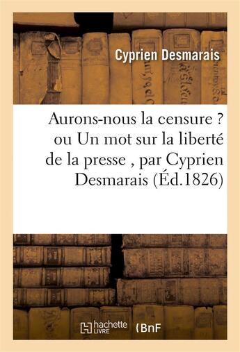 Couverture du livre « Aurons-nous la censure ? un mot sur la liberte de la presse » de Desmarais Cyprien aux éditions Hachette Bnf
