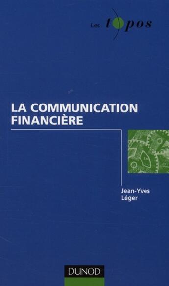 Couverture du livre « La communication financière » de Thierry Libaert et Jean-Yves Leger aux éditions Dunod