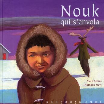 Couverture du livre « Nouk qui s'envola » de Alain Serres et Nathalie Novi aux éditions Rue Du Monde