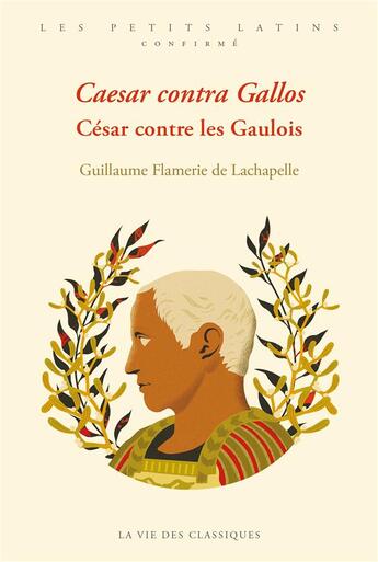 Couverture du livre « Caesar contra gallos : César contre les Gaulois » de Guillaume Flamerie De Lachapelle aux éditions La Vie Des Classiques