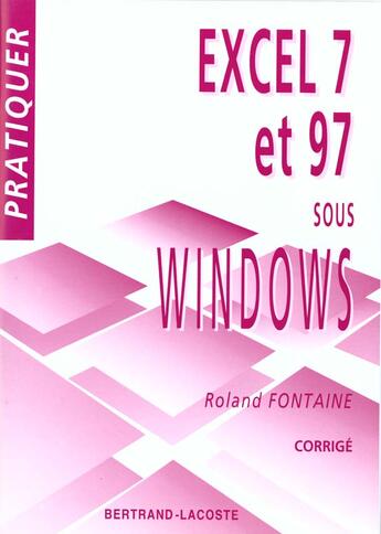 Couverture du livre « Corrige Pratiquer Excel 7 Et 97 » de R.Fontaine aux éditions Bertrand Lacoste