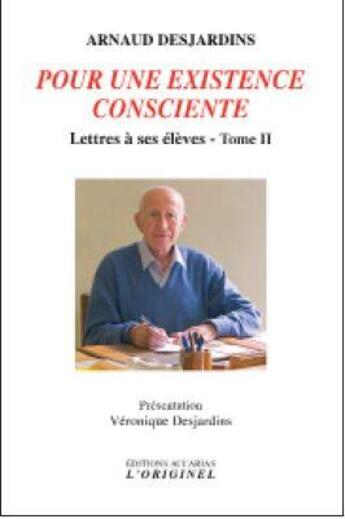Couverture du livre « Pour une existence consciente : lettres à ses élèves Tome 2 » de Arnaud Desjardins aux éditions Accarias-originel