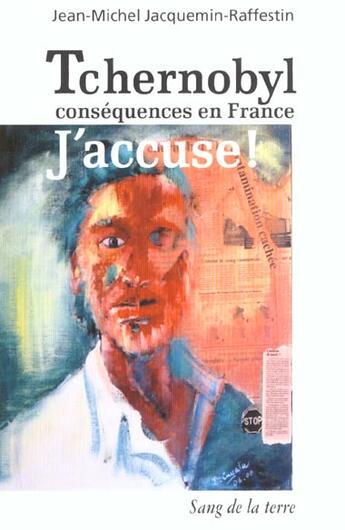 Couverture du livre « Tchernobyl j'accuse » de Jean-Michel Jacquemin aux éditions Sang De La Terre