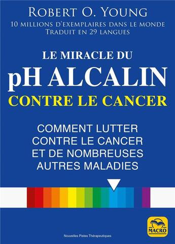 Couverture du livre « Le miracle du pH alcalin contre le cancer : Comment lutter contre le cancer et de nombreuses autres maladies » de Robert O. Young et Menat aux éditions Macro Editions