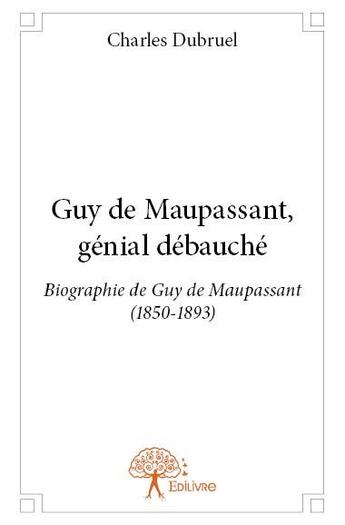 Couverture du livre « Guy de Maupassant, génial débauché » de Charles Dubruel aux éditions Edilivre
